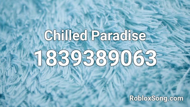 Chilled Paradise Roblox ID