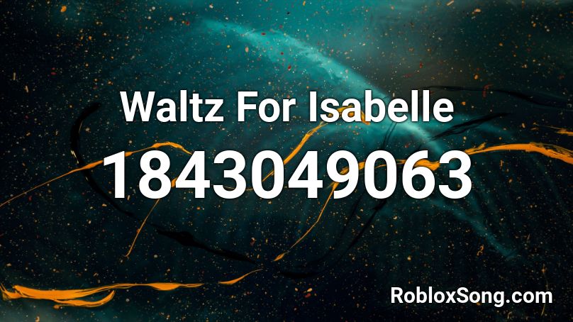 Waltz For Isabelle Roblox ID