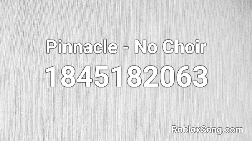 Pinnacle - No Choir Roblox ID