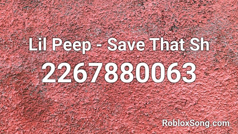 Lil Peep - Save That Sh Roblox ID