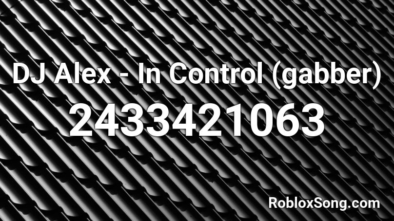 DJ Alex - In Control (gabber) Roblox ID