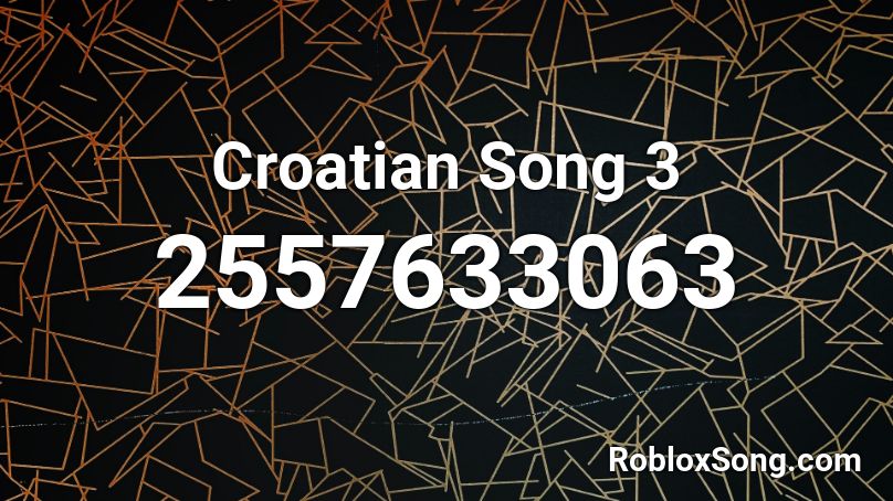 Croatian Song 3 Roblox ID