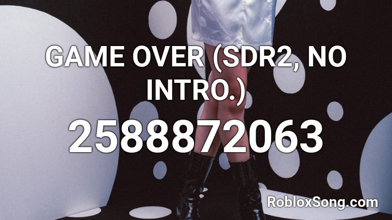 GAME OVER (SDR2, NO INTRO.) Roblox ID