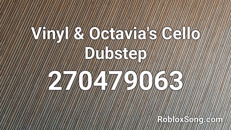 Vinyl & Octavia's Cello Dubstep Roblox ID