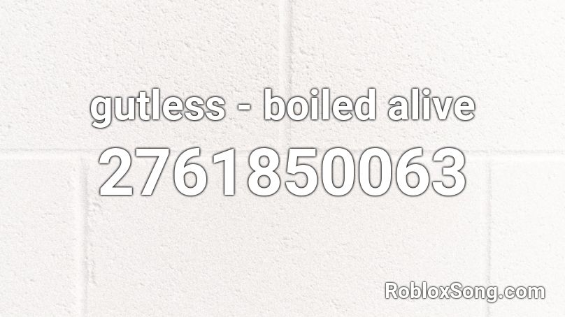 gutless - boiled alive Roblox ID