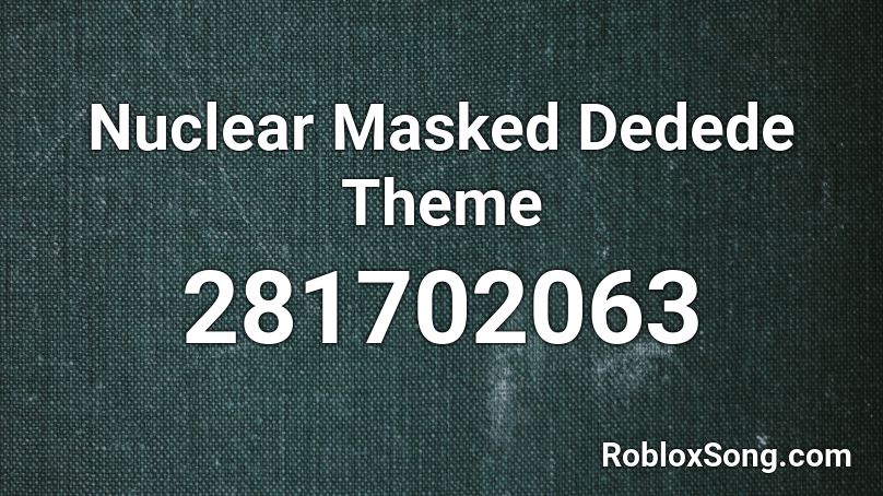 Nuclear Masked Dedede Theme Roblox ID