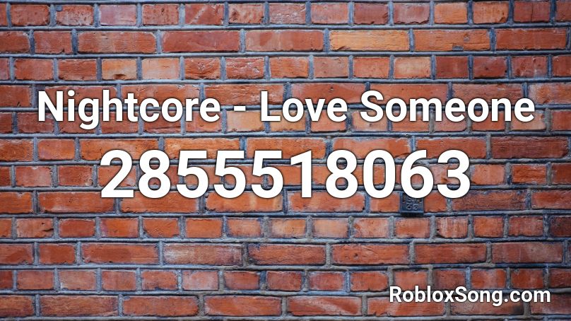 Nightcore - Love Someone Roblox ID