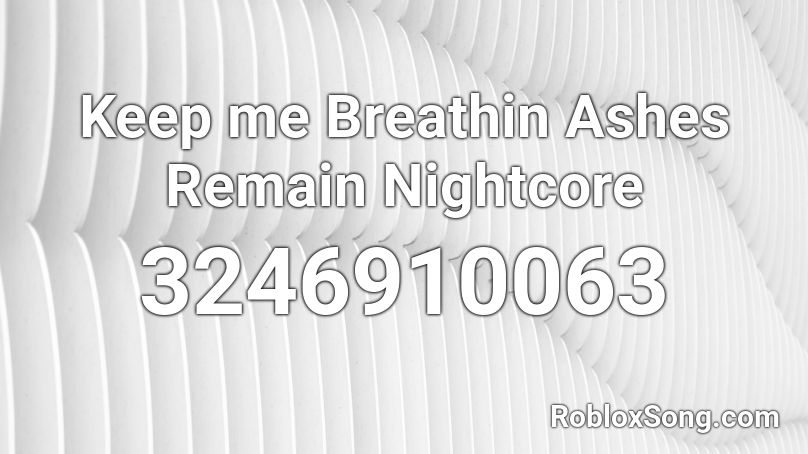 Keep me Breathin Ashes Remain Nightcore Roblox ID