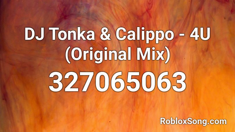 DJ Tonka & Calippo - 4U (Original Mix) Roblox ID