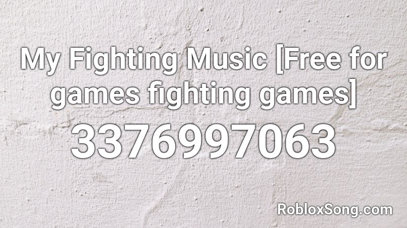 My Fighting Music [Free for games fighting games] Roblox ID