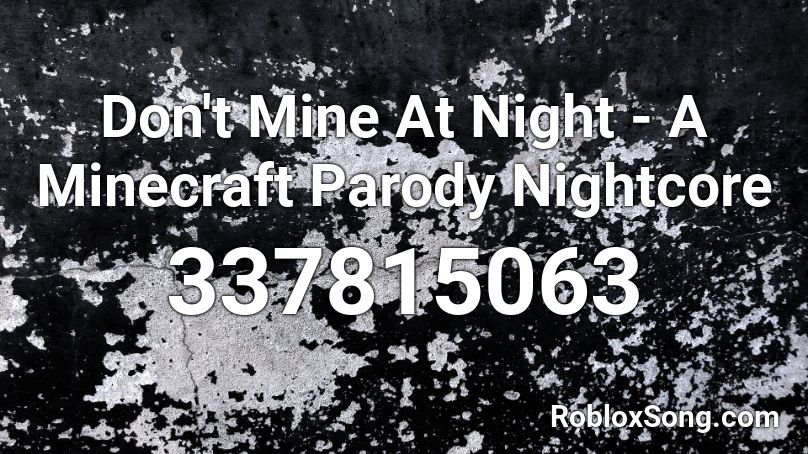 Don't Mine At Night - A Minecraft Parody Nightcore Roblox ID