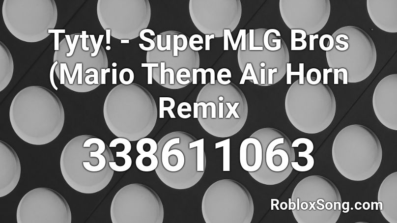Tyty! - Super MLG Bros (Mario Theme Air Horn Remix Roblox ID