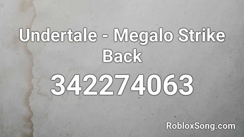 Undertale - Megalo Strike Back Roblox ID