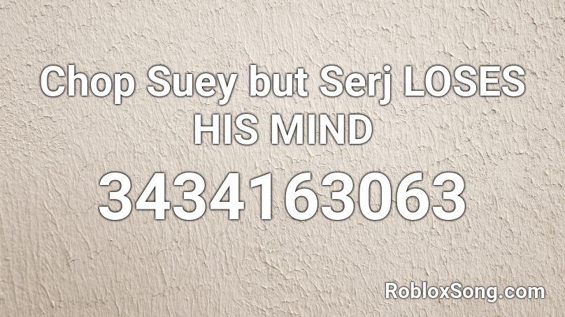 Chop Suey but Serj LOSES HIS DAMN MIND Roblox ID