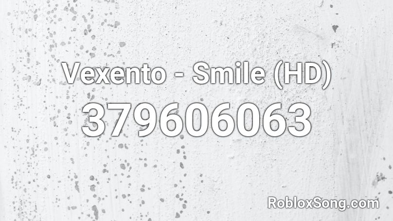 Vexento - Smile (HD) Roblox ID