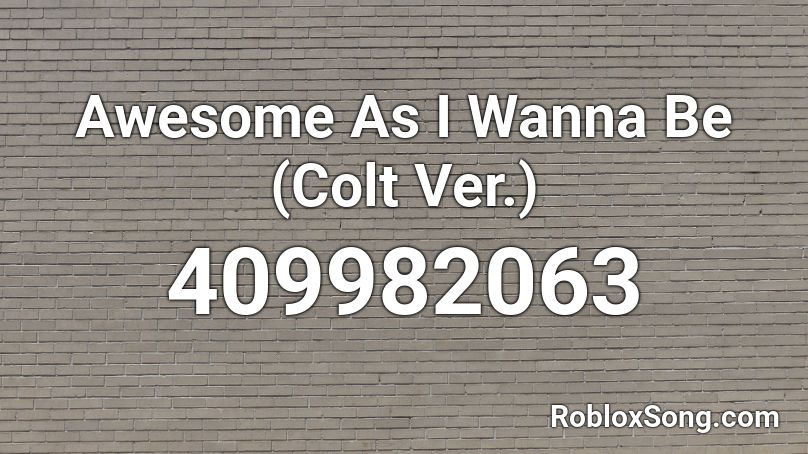Awesome As I Wanna Be (Colt Ver.) Roblox ID