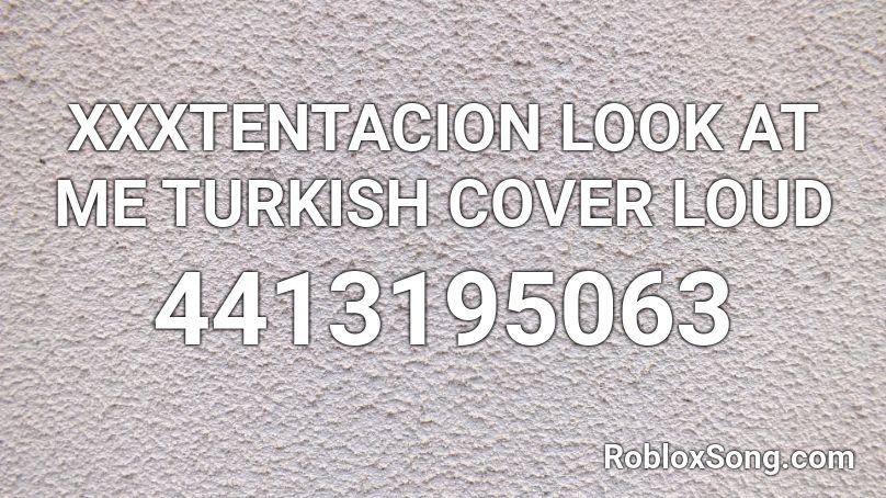Xxxtentacion Look At Me Turkish Cover Loud Roblox Id Roblox Music Codes - roblox id code for look at me loud