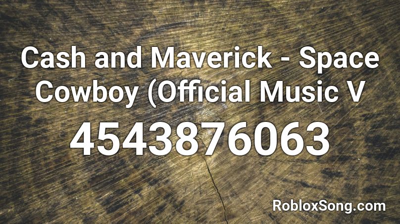 Cash and Maverick - Space Cowboy (Official Music V Roblox ID