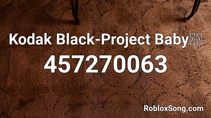 Kodak Black-Project Baby🔥🔥 Roblox ID