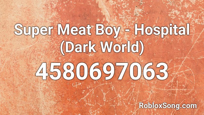 Super Meat Boy Hospital Dark World Roblox Id Roblox Music Codes - roblox picture id dark boy