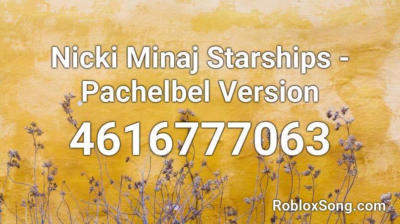 Nicki Minaj Starships - Pachelbel Version Roblox ID
