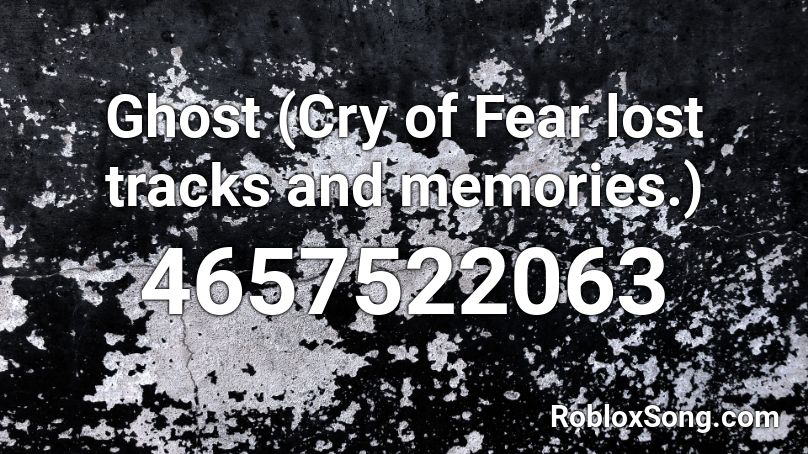 Ghost (Cry of Fear lost tracks and memories.) Roblox ID