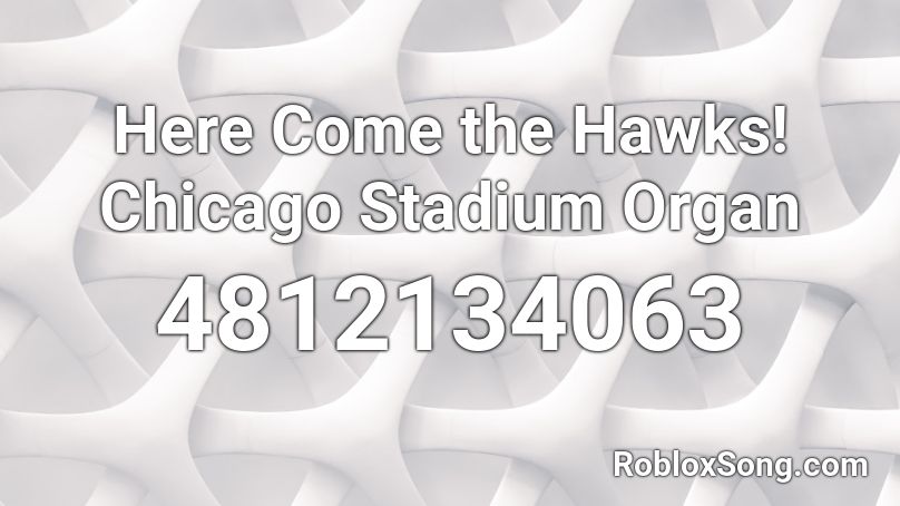 Here Come the Hawks! Chicago Stadium Organ  Roblox ID