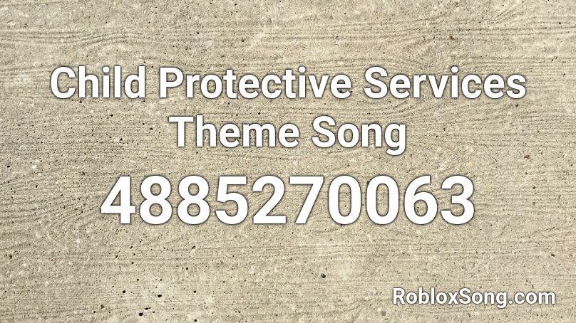Child Protective Services Theme Song Roblox ID