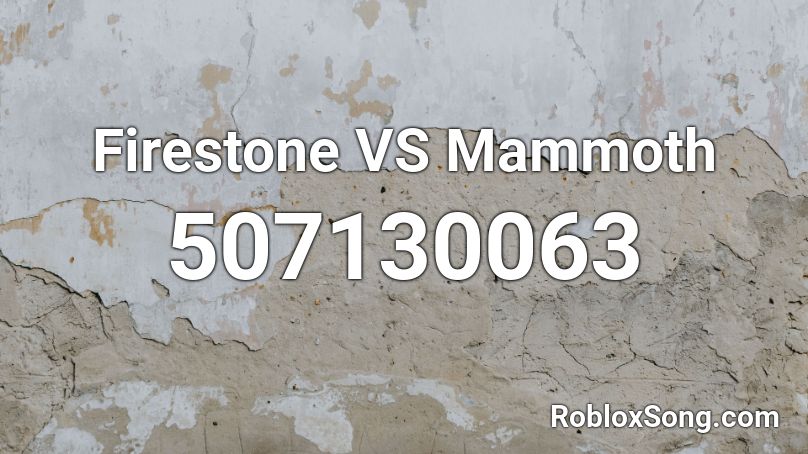 Firestone VS Mammoth Roblox ID