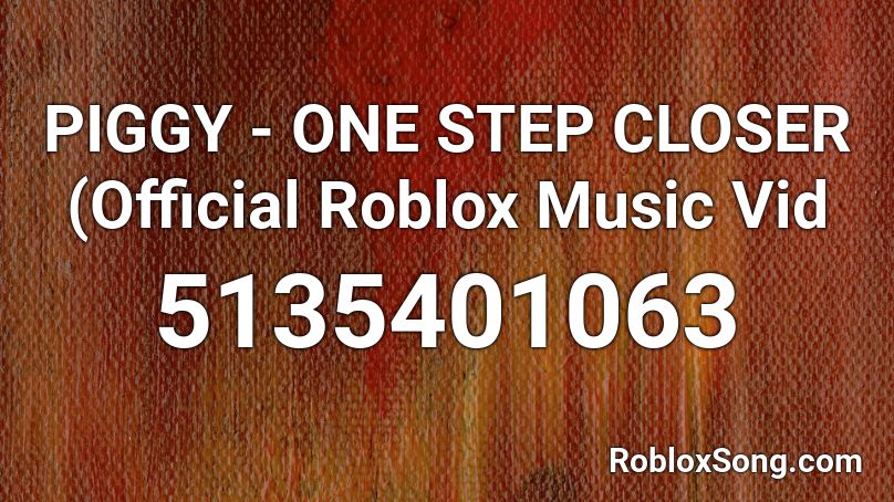 PIGGY - ONE STEP CLOSER (Official Roblox Music Vid Roblox ID