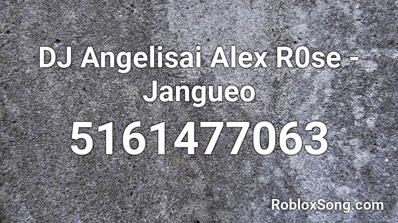 DJ Angelisai Alex R0se - Jangueo Roblox ID