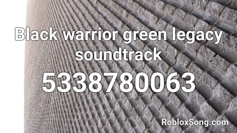 Black warrior green legacy soundtrack Roblox ID