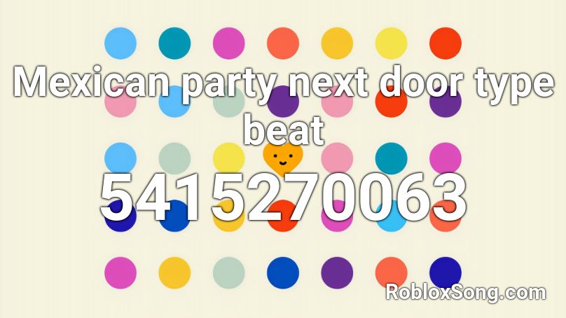 Mexican party next door type beat Roblox ID