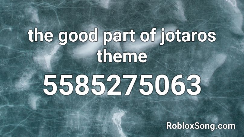 the good part of jotaros theme Roblox ID
