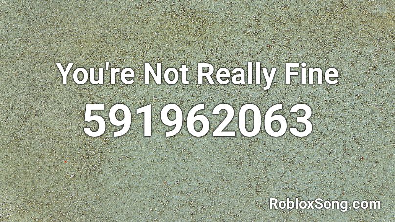 You're Not Really Fine Roblox ID