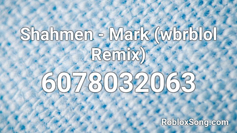 Shahmen - Mark (wbrblol Remix) Roblox ID