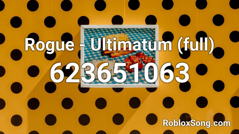 Rogue Ultimatum Full Roblox Id Roblox Music Codes - song id rogue roblox