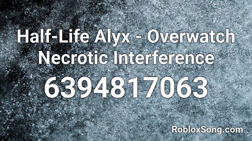 Half-Life Alyx - Overwatch Necrotic Interference Roblox ID