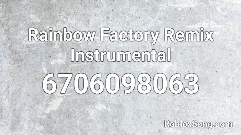 Rainbow Factory Remix Instrumental Roblox ID