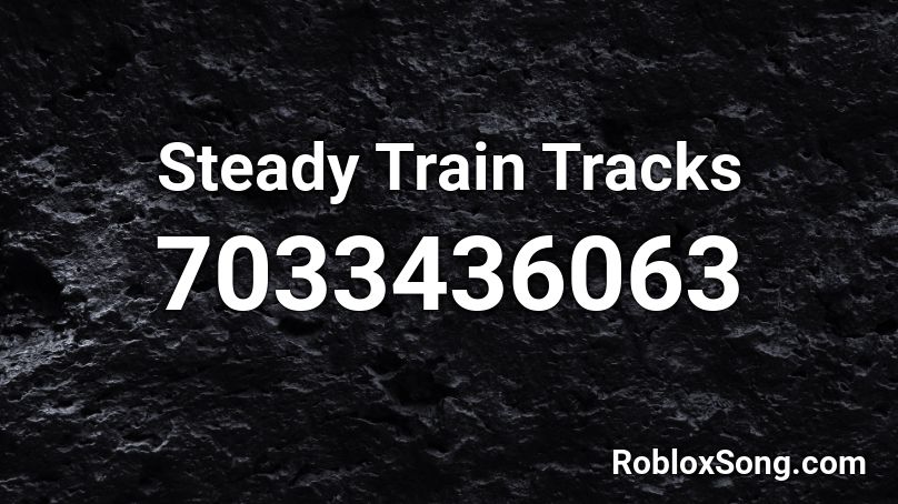 Steady Train Tracks Roblox ID