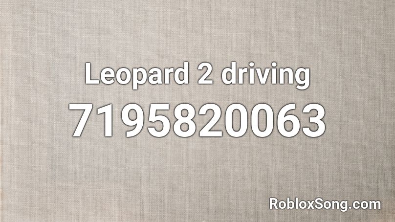 Leopard 2 driving Roblox ID