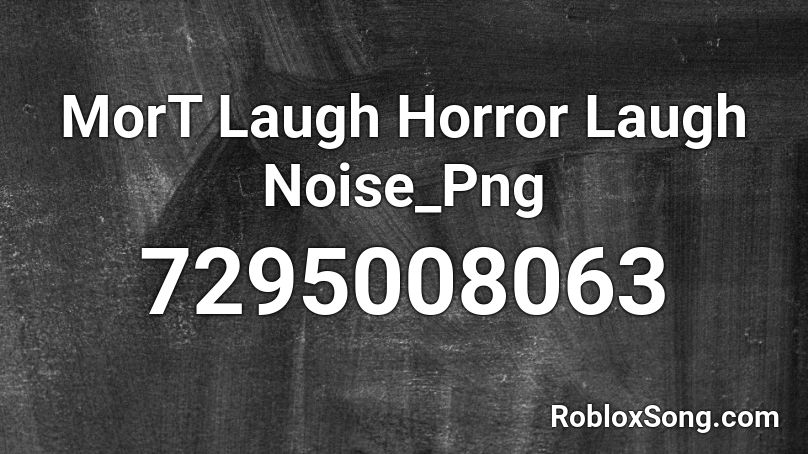 MorT Laugh Horror Laugh Noise_Png Roblox ID