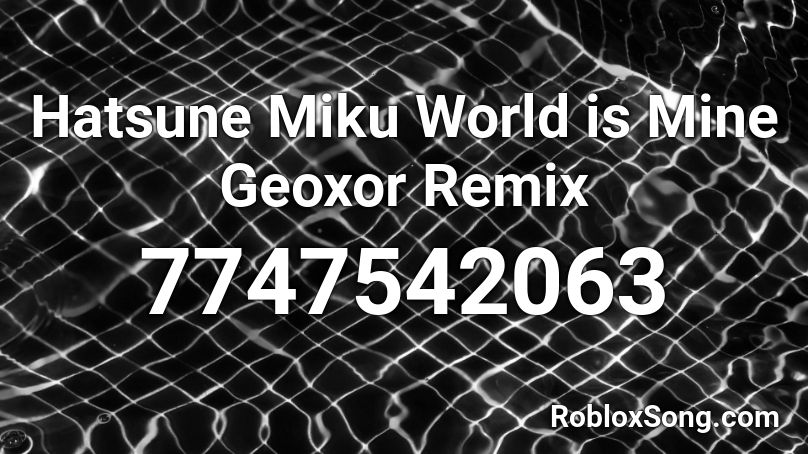 Hatsune Miku World is Mine Geoxor Remix Roblox ID