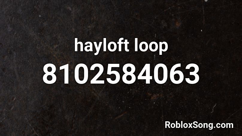 hayloft loop Roblox ID