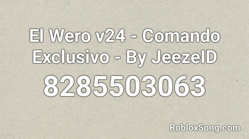 El Wero v24 - Comando Exclusivo - By JeezeID Roblox ID