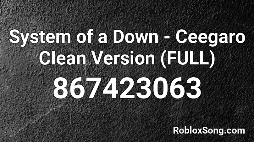 System of a Down - Ceegaro Clean Version (FULL) Roblox ID