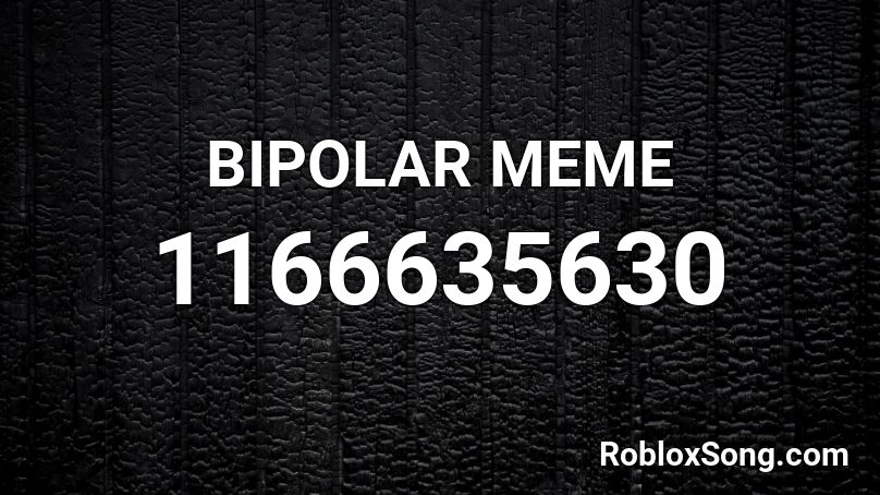 BIPOLAR MEME  Roblox ID