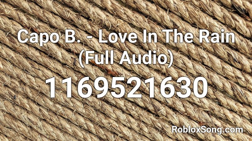 Capo B Love In The Rain Full Audio Roblox Id Roblox Music Codes - roblox november rain id