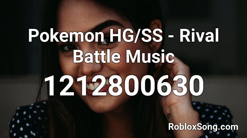 Pokemon HG/SS - Rival Battle Music Roblox ID