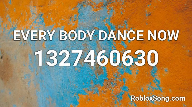 EVERY BODY DANCE NOW Roblox ID